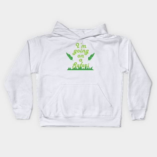 I'm Going To Safari - Safari Kids Hoodie by D3Apparels